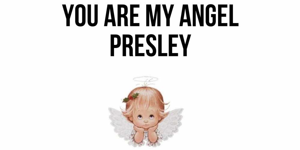 Greetings card с именем, Presley You are my angel ангел Greetings with text for free download 