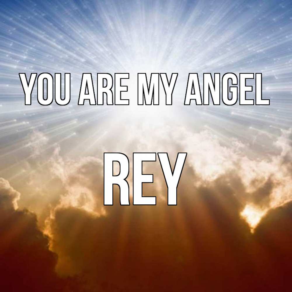 Greetings card с именем, Rey You are my angel ангельский свет на небе Greetings with text for free download 