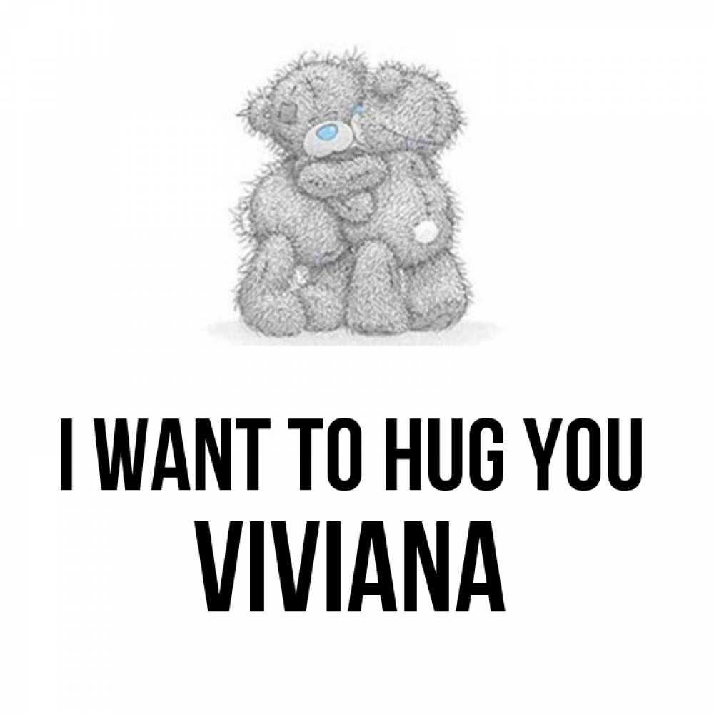 Greetings card с именем, Viviana I want to hug you два теддика Greetings with text for free download 