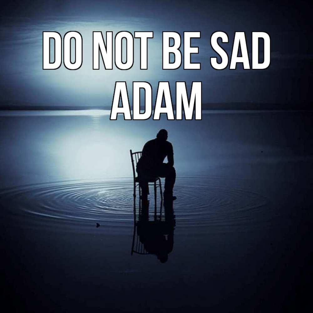 Greetings card с именем, Adam Do not be sad разводы на воде Greetings with text for free download 