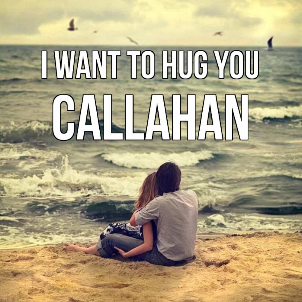 Greetings card с именем, Callahan I want to hug you возлюбленные на песочке Greetings with text for free download 