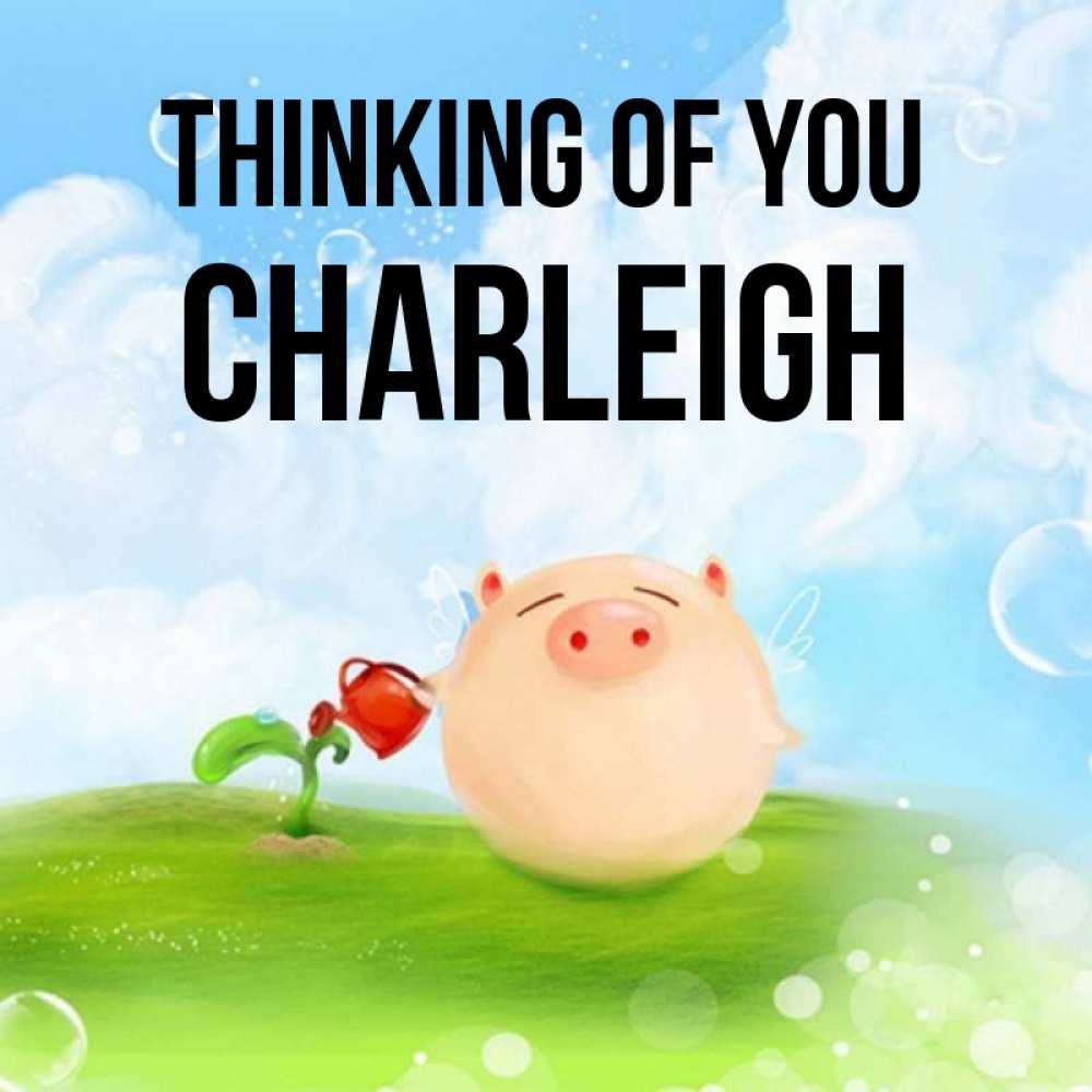 Greetings card с именем, Charleigh Thinking of you позитивная свинюшка Greetings with text for free download 