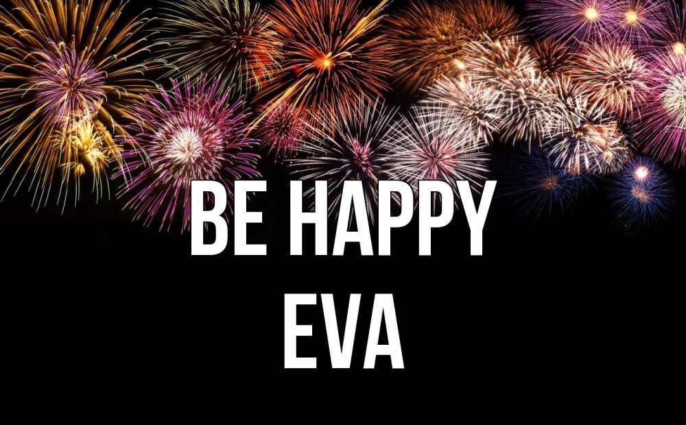 Greetings card с именем, Eva Be happy Фейрверг 1 Greetings with text for free download 