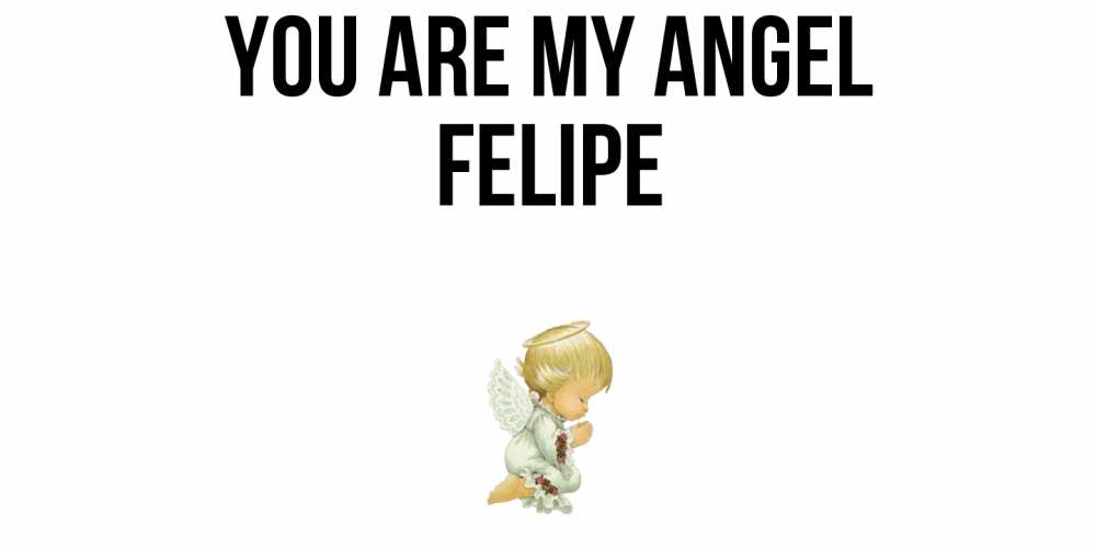 Greetings card с именем, Felipe You are my angel ангел Greetings with text for free download 