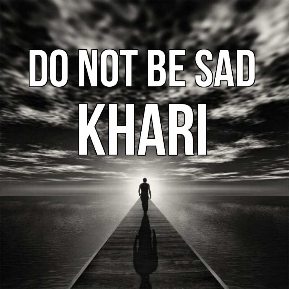 Greetings card с именем, Khari Do not be sad человек Greetings with text for free download 