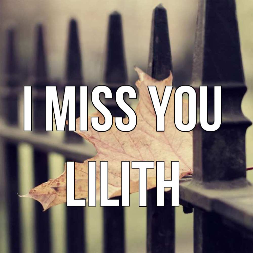 Greetings card с именем, Lilith I miss you очень скучно Greetings with text for free download 