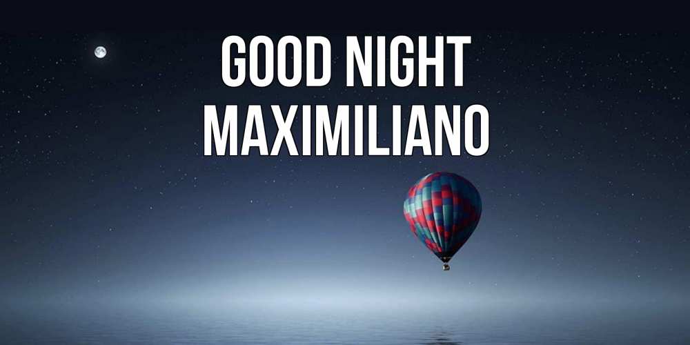 Greetings card с именем, Maximiliano Good night ночная открытка Greetings with text for free download 
