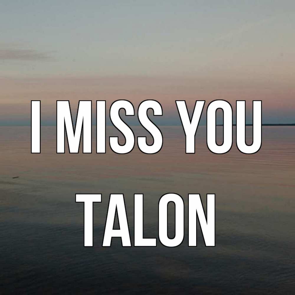 Greetings card с именем, Talon I miss you пусто Greetings with text for free download 