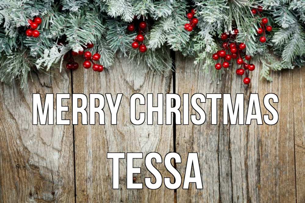 Greetings card с именем, Tessa Merry Christmas с рождеством Greetings with text for free download 