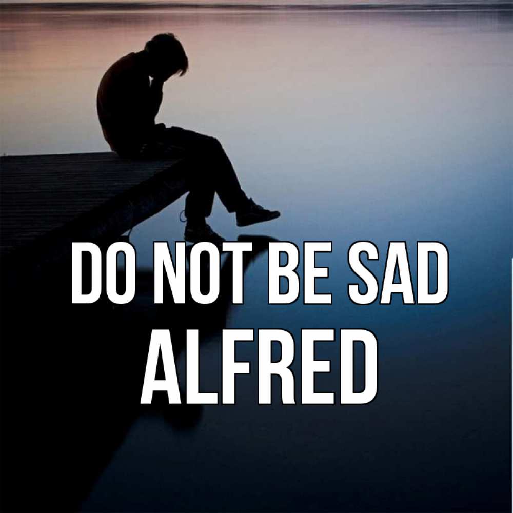 Greetings card с именем, Alfred Do not be sad печаль Greetings with text for free download 