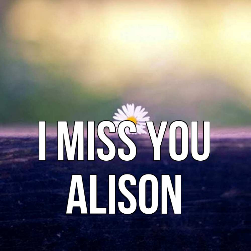 Greetings card с именем, Alison I miss you приходи в гости Greetings with text for free download 