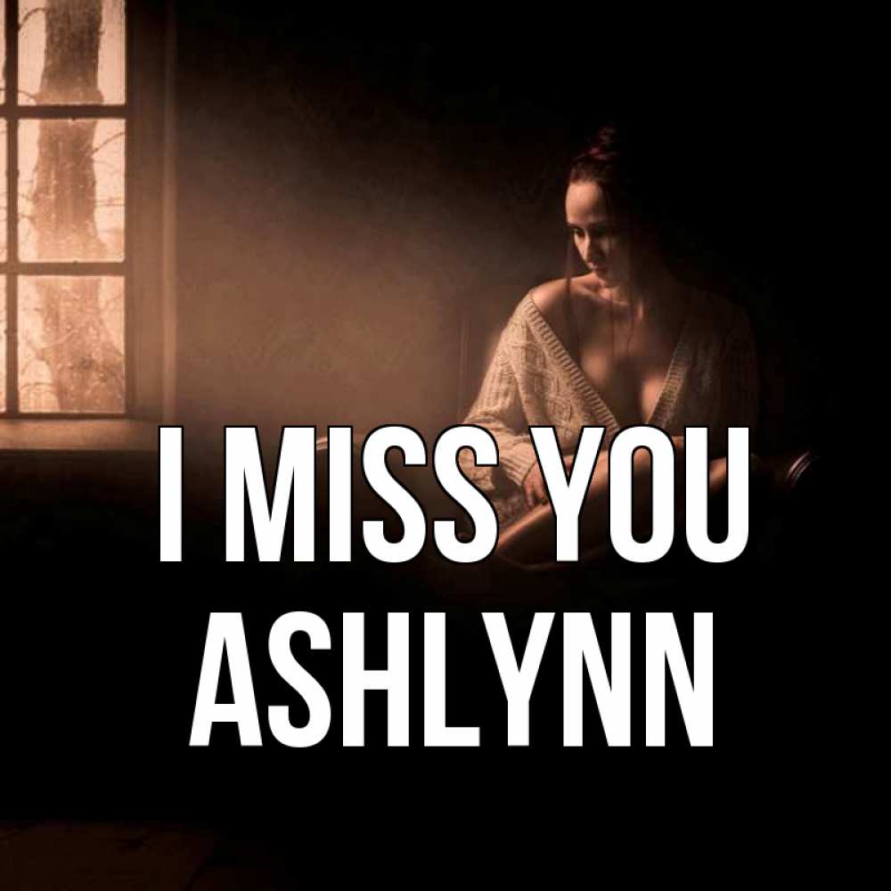 Greetings card с именем, Ashlynn I miss you приходи в гости ко мне Greetings with text for free download 