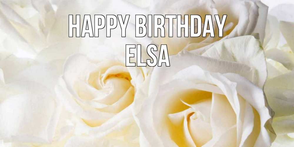 Greetings card с именем, Elsa Happy Birthday открыточки на день рождения любимым Greetings with text for free download 