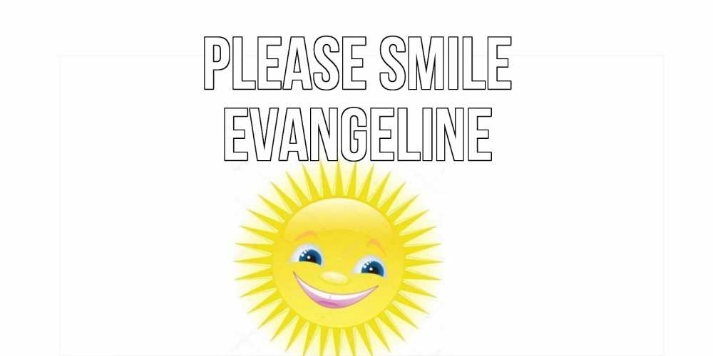 Greetings card с именем, Evangeline Please smile пожелания позитивные Greetings with text for free download 
