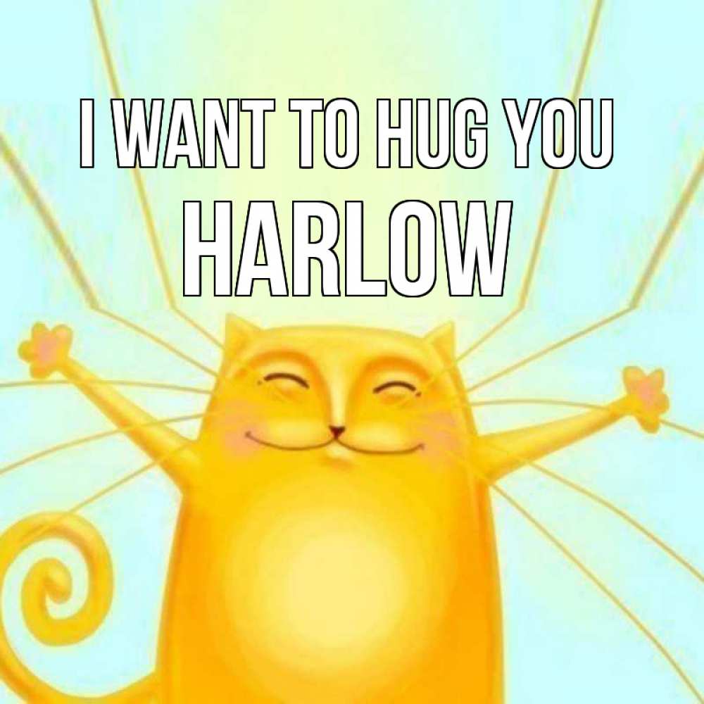 Greetings card с именем, Harlow I want to hug you солнечный обнимашечный кот Greetings with text for free download 