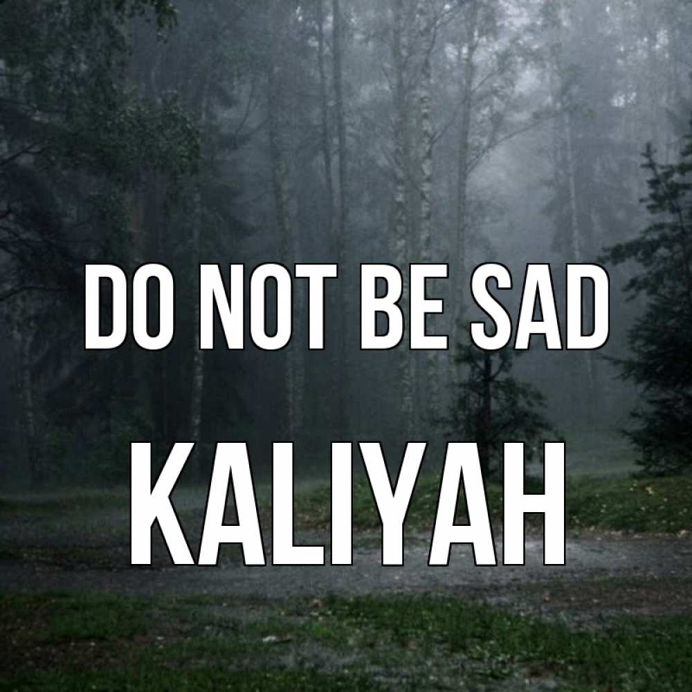 Greetings card с именем, Kaliyah Do not be sad осень Greetings with text for free download 