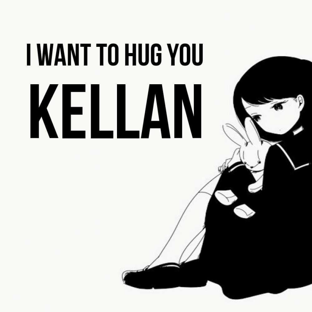 Greetings card с именем, Kellan I want to hug you чернобелая картнка Greetings with text for free download 