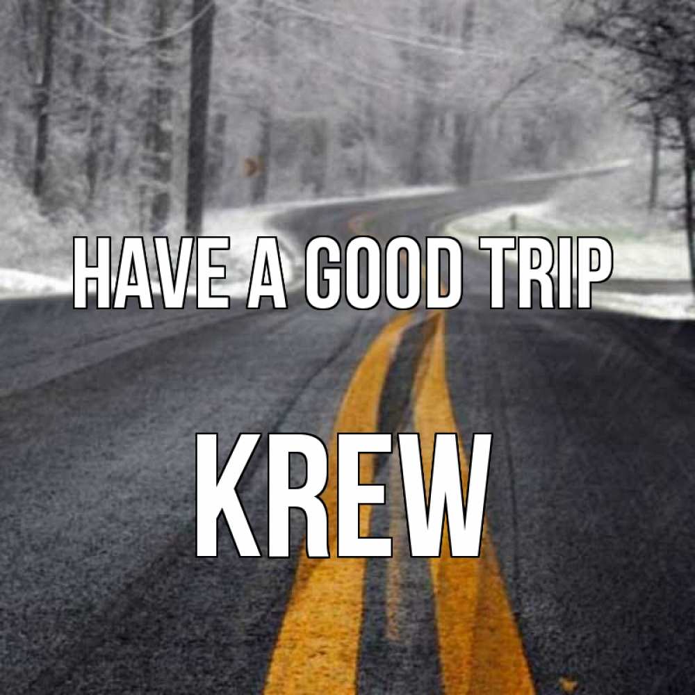 Greetings card с именем, Krew Have a good trip хорошего вам путешествия Greetings with text for free download 