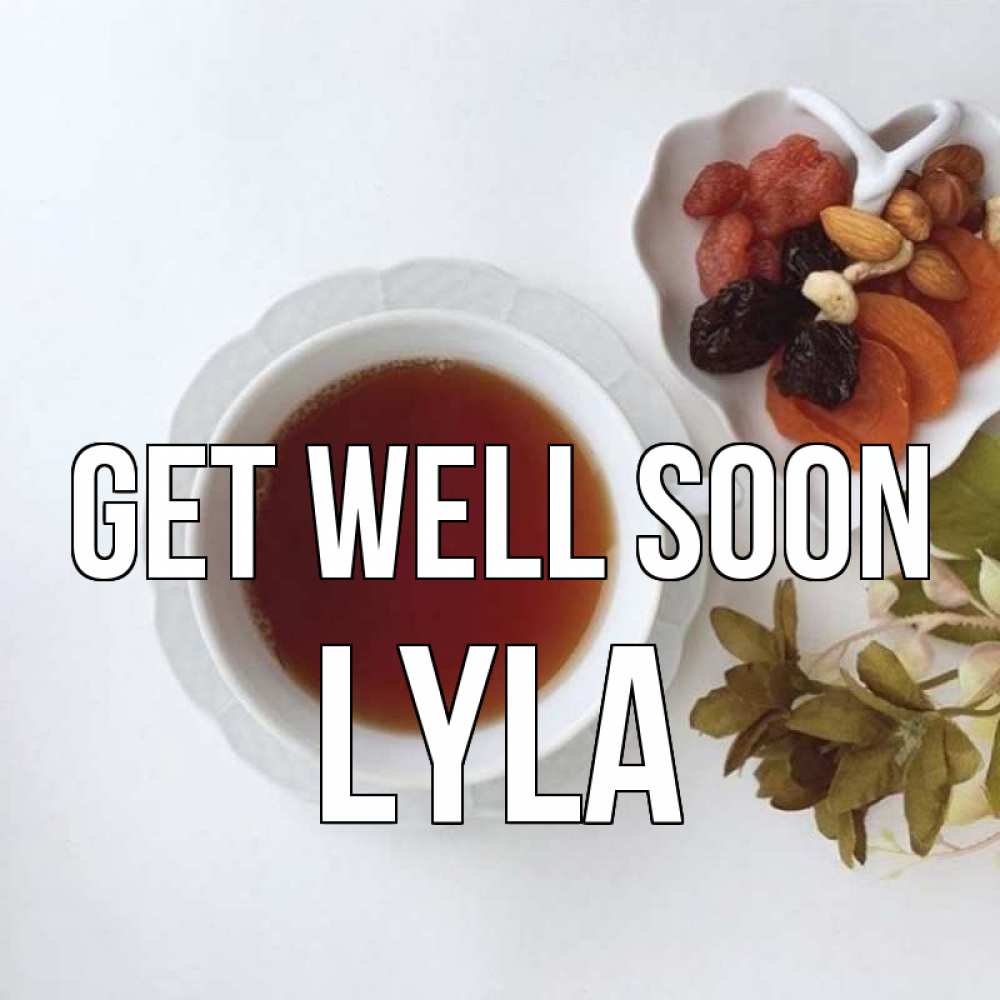 Greetings card с именем, Lyla Get well soon неизвестные растения Greetings with text for free download 
