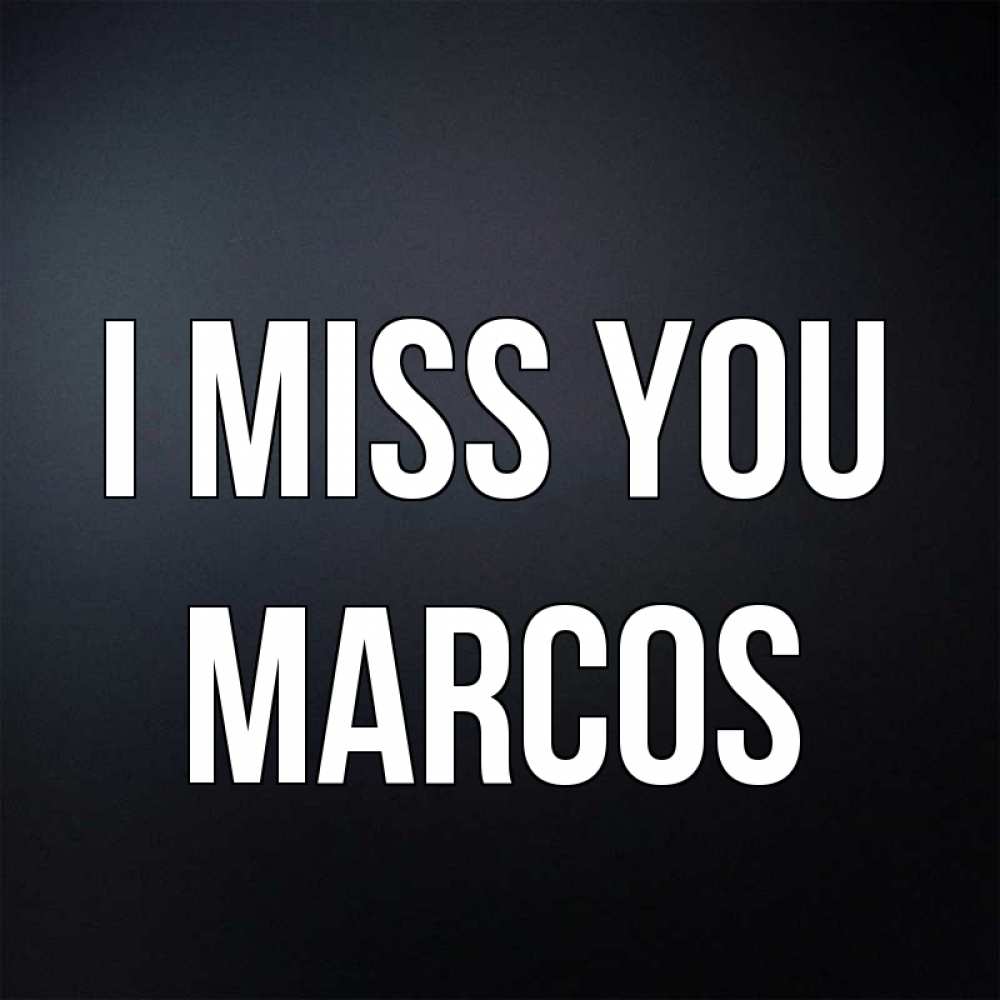 Greetings card с именем, Marcos I miss you с подписью Greetings with text for free download 