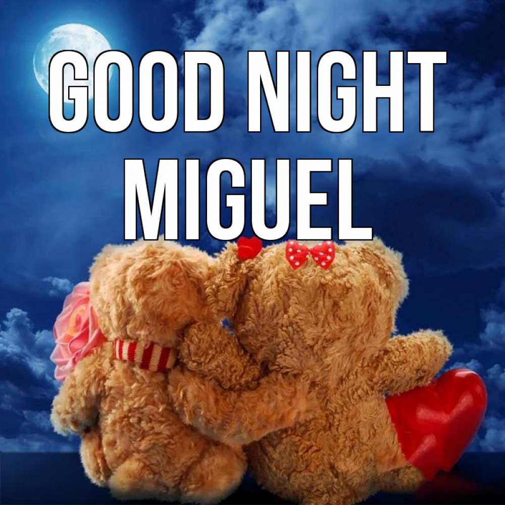 Greetings card с именем, Miguel Good night плюшевые Greetings with text for free download 