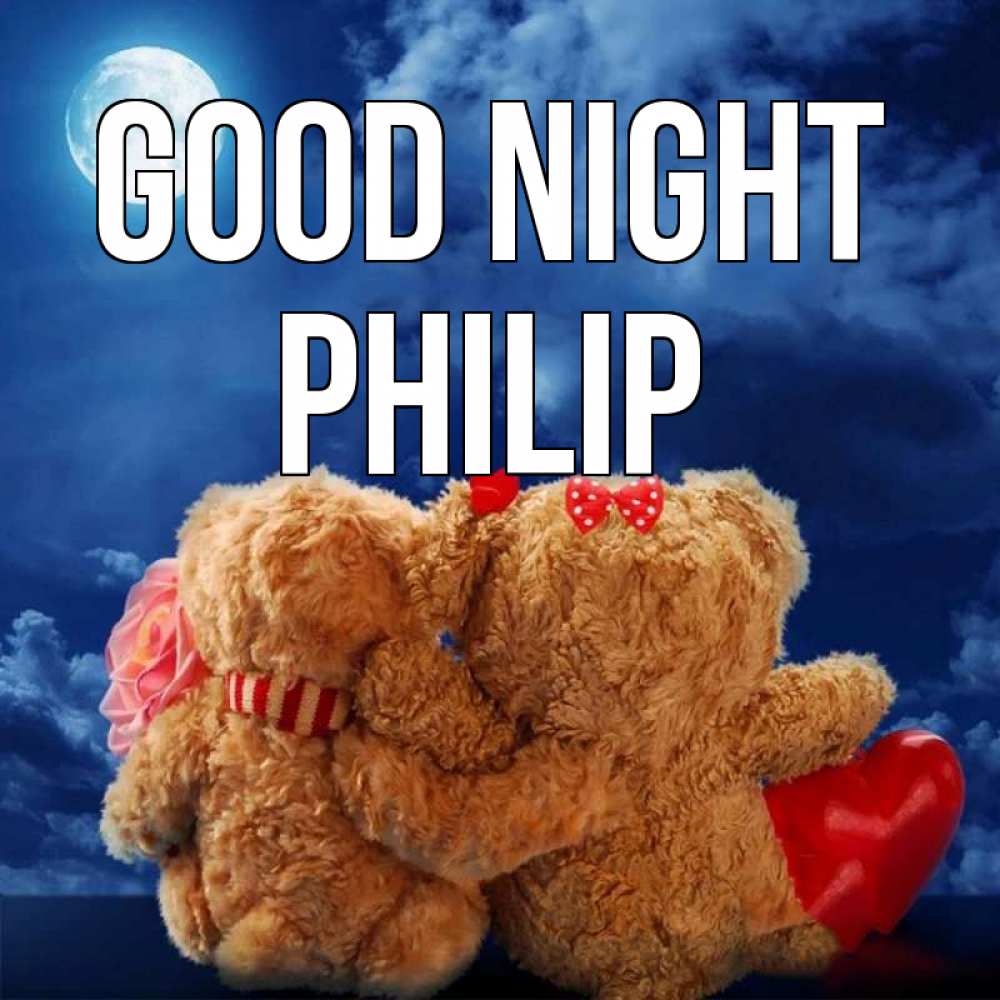 Greetings card с именем, Philip Good night плюшевые Greetings with text for free download 