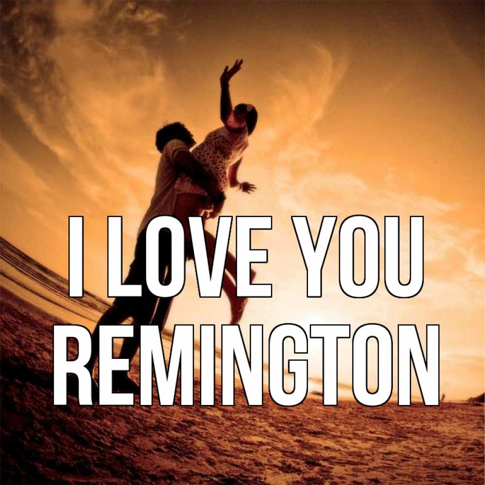 Greetings card с именем, Remington I love you парень держит девушку Greetings with text for free download 