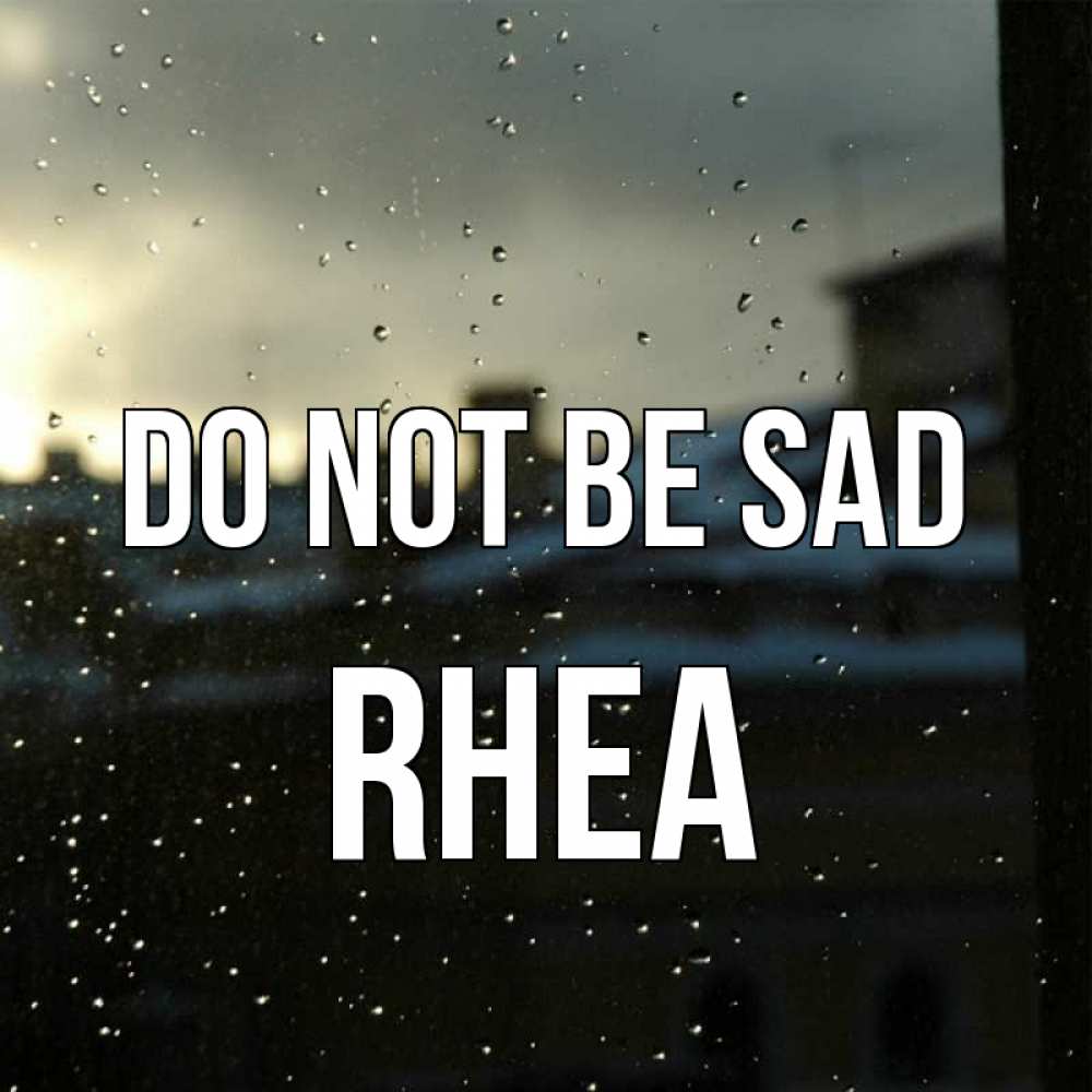 Greetings card с именем, Rhea Do not be sad вид на крыши Greetings with text for free download 