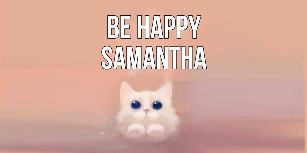 Greetings card с именем, Samantha Be happy кошка Greetings with text for free download 