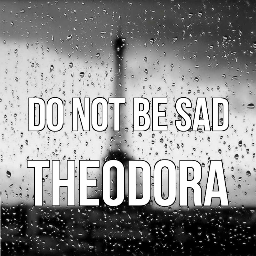 Greetings card с именем, Theodora Do not be sad Париж и Эйфелева башня Greetings with text for free download 