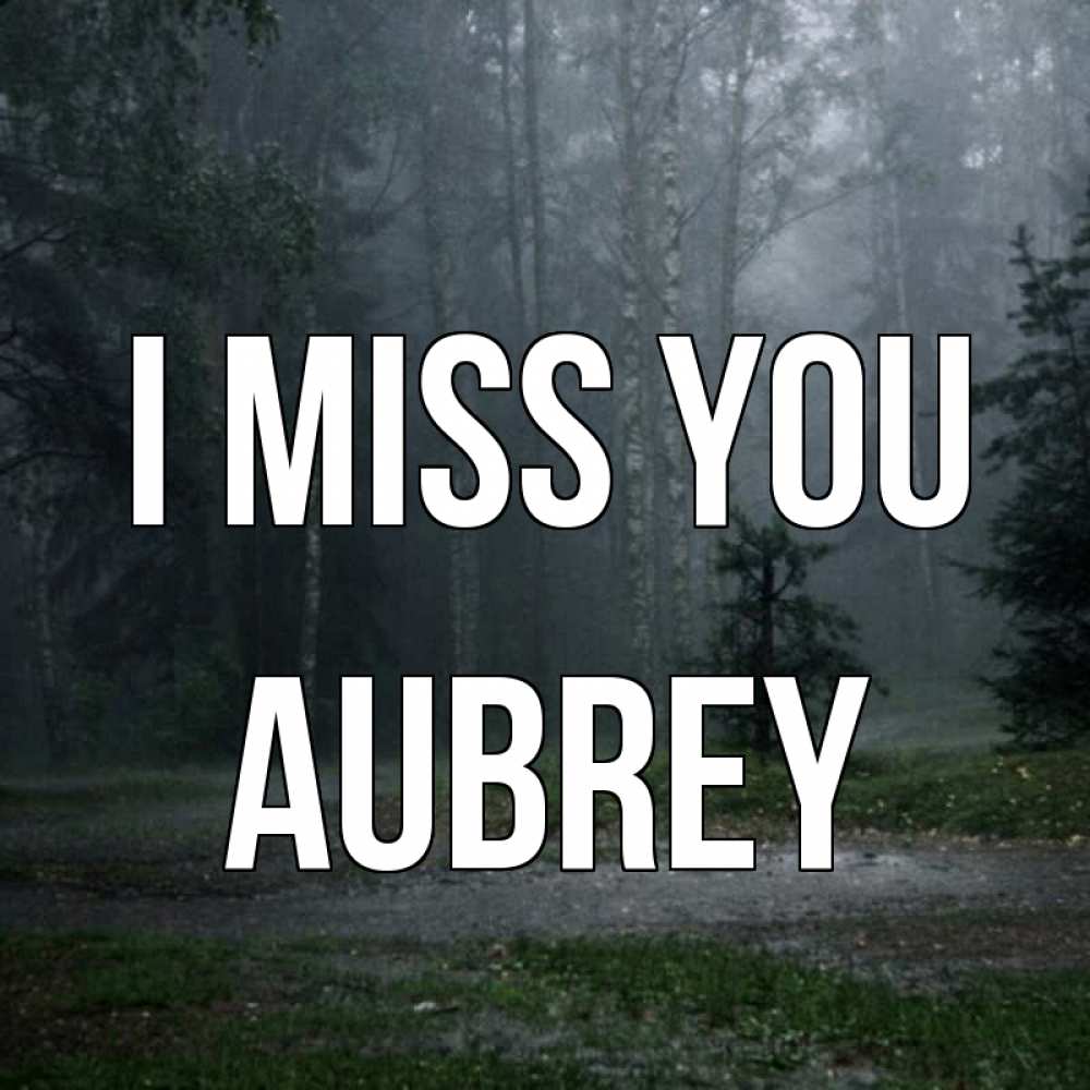 Greetings card с именем, Aubrey I miss you одна и плохо мне Greetings with text for free download 