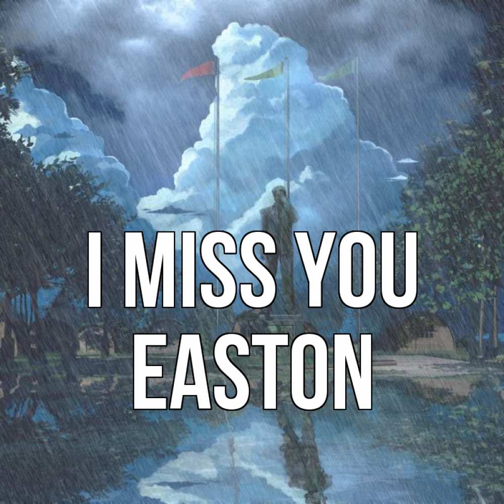Greetings card с именем, Easton I miss you печалька Greetings with text for free download 