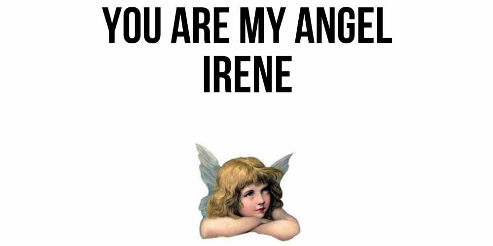 Greetings card с именем, Irene You are my angel ангел Greetings with text for free download 