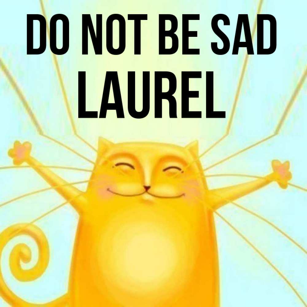 Greetings card с именем, Laurel Do not be sad обнимашки усатые Greetings with text for free download 
