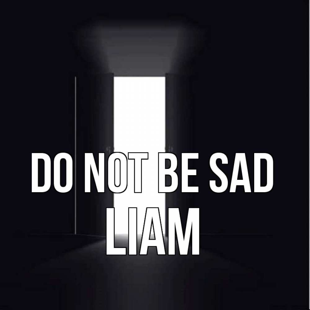 Greetings card с именем, Liam Do not be sad открытая дверь Greetings with text for free download 