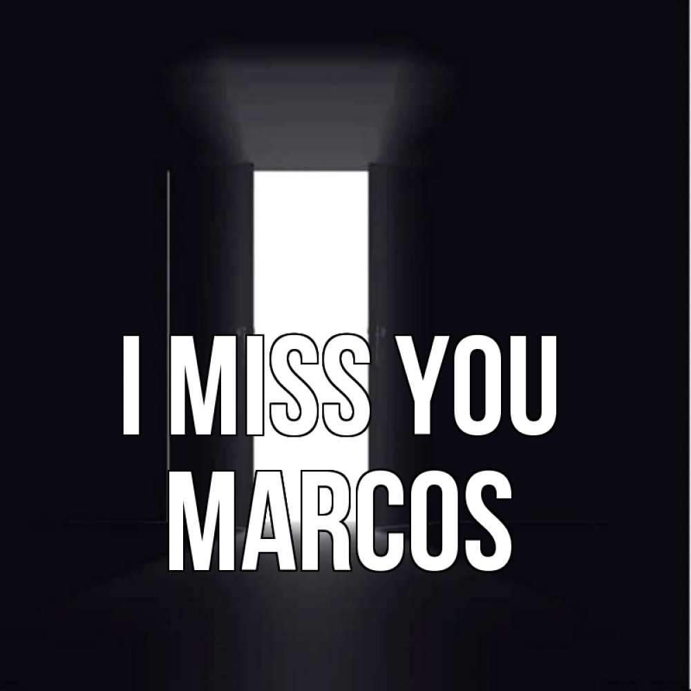Greetings card с именем, Marcos I miss you дверь и свет Greetings with text for free download 