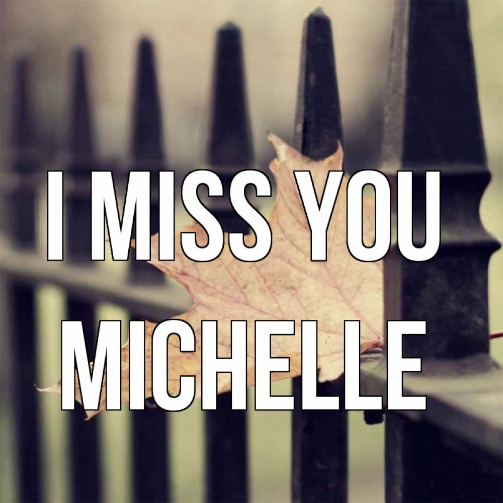 Greetings card с именем, Michelle I miss you очень скучно Greetings with text for free download 