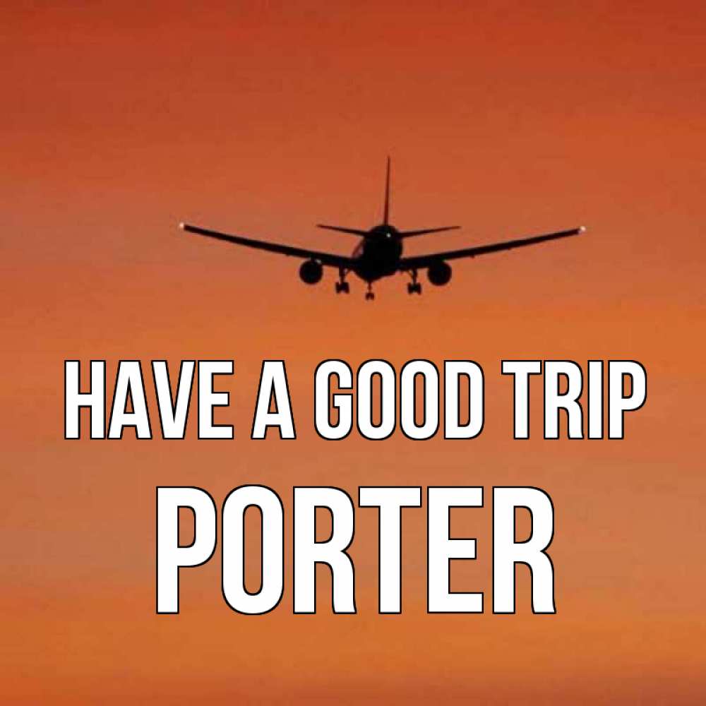 Greetings card с именем, Porter Have a good trip силуэт самолета Greetings with text for free download 