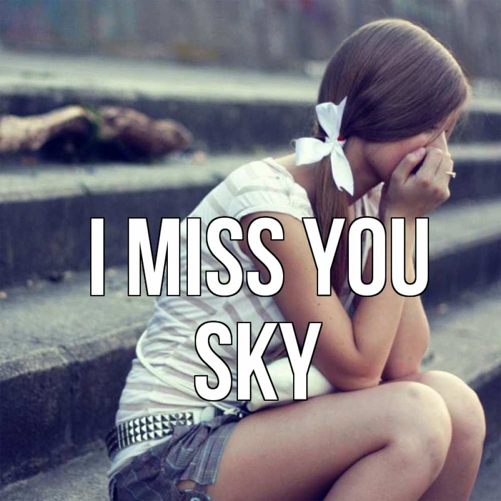 Greetings card с именем, Sky I miss you девушка плачет Greetings with text for free download 