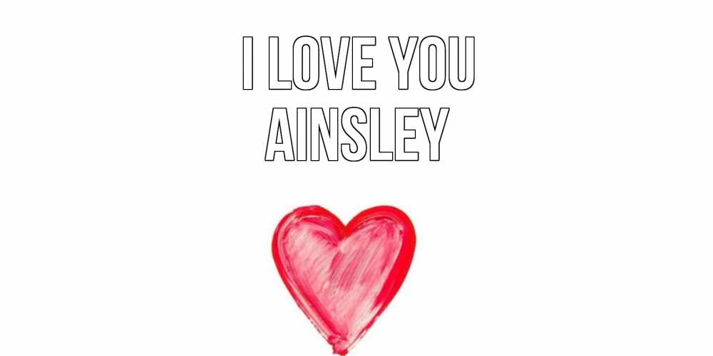 Greetings card с именем, Ainsley I love you сердце, рисунок Greetings with text for free download 