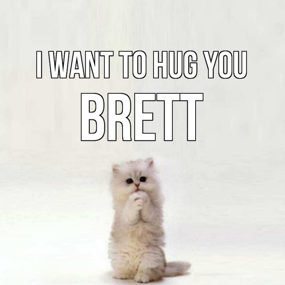 Greetings card с именем, Brett I want to hug you открытки с креативными подписями Greetings with text for free download 