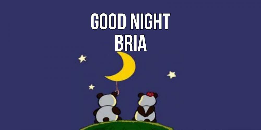 Greetings card с именем, Bria Good night открытка с пожеланиями хорошо выспаться Greetings with text for free download 