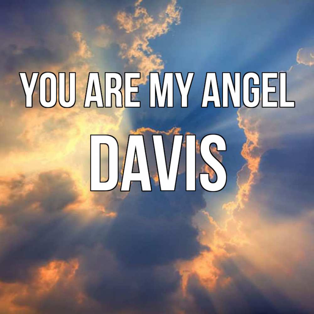 Greetings card с именем, Davis You are my angel ангельский свет сквозь облака Greetings with text for free download 