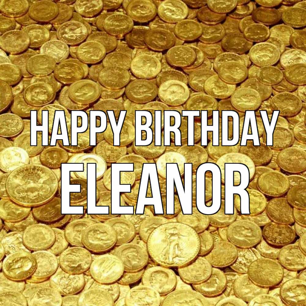 Greetings card с именем, Eleanor Happy Birthday с пожеланием разбогатеть Greetings with text for free download 