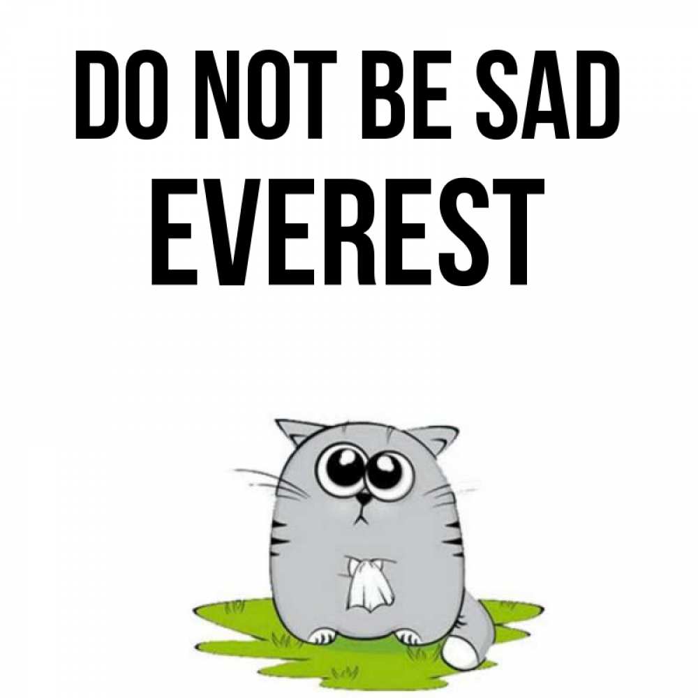 Greetings card с именем, Everest Do not be sad грустный котяра Greetings with text for free download 