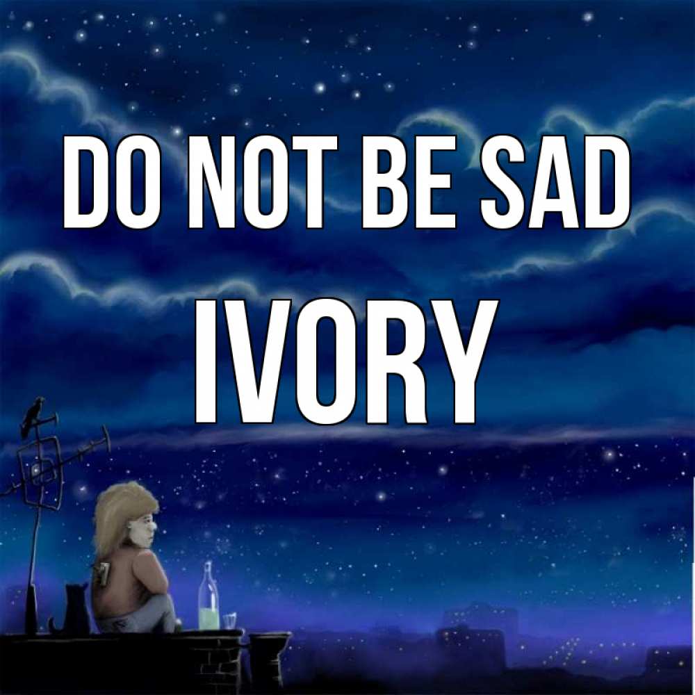 Greetings card с именем, Ivory Do not be sad город с крыши Greetings with text for free download 
