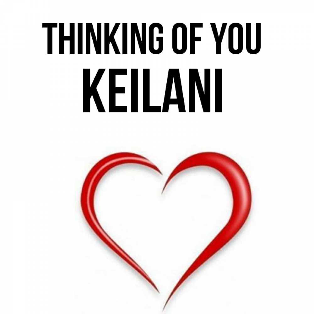Greetings card с именем, Keilani Thinking of you для возлюбленной Greetings with text for free download 