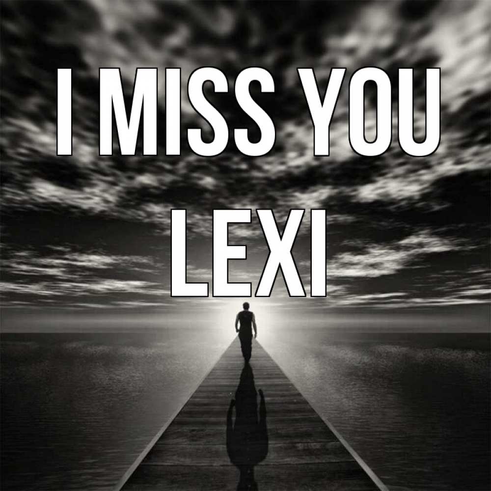 Greetings card с именем, Lexi I miss you к тебе Greetings with text for free download 