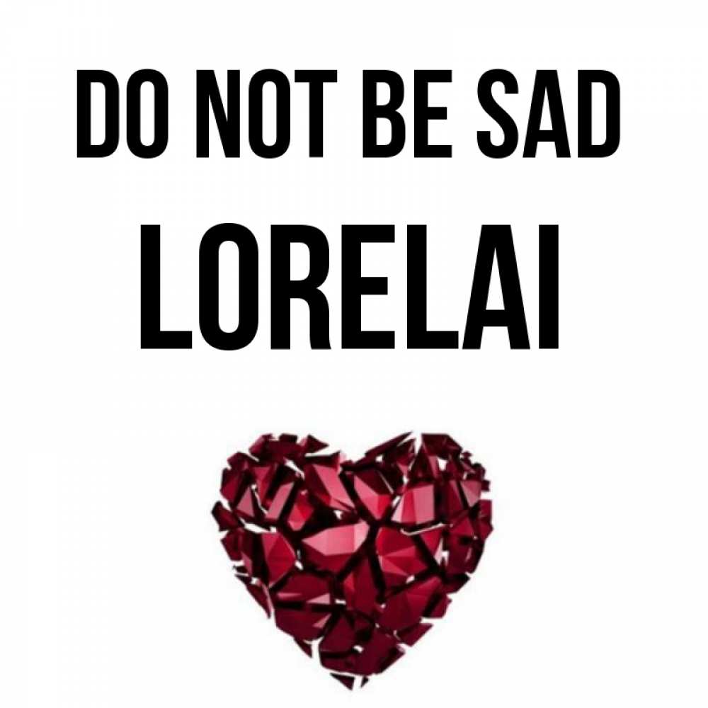 Greetings card с именем, Lorelai Do not be sad рубиновое сердечко Greetings with text for free download 
