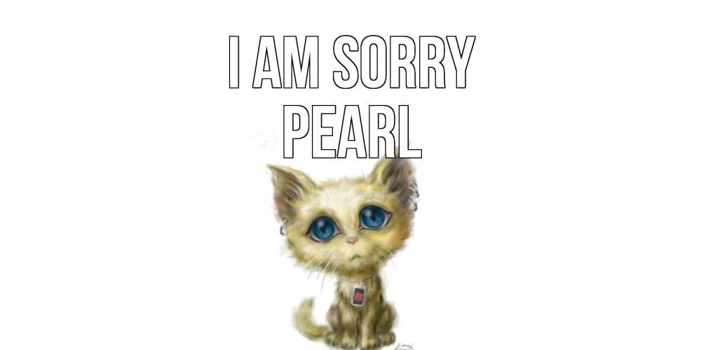 Greetings card с именем, Pearl I am sorry прости меня открытка с котиком Greetings with text for free download 